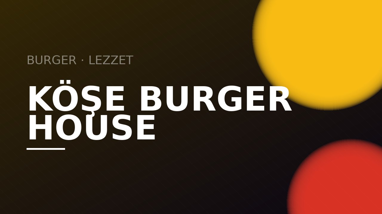 Köşe Burger House — BURGER · LEZZET
